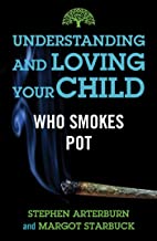 Understand and Loving your Child Who Smokes Pot